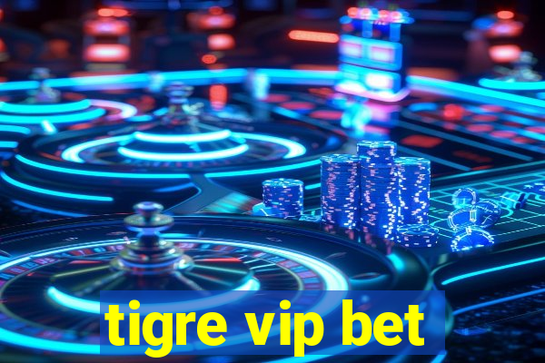 tigre vip bet